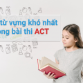 200 từ vựng khó nhất trong bài thi ACT